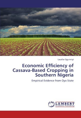 Economic Efficiency of Cassava-based Cropping in Southern Nigeria: Empirical Evidence from Oyo State - Laudia Ogunniyi - Books - LAP LAMBERT Academic Publishing - 9783844387582 - January 24, 2012