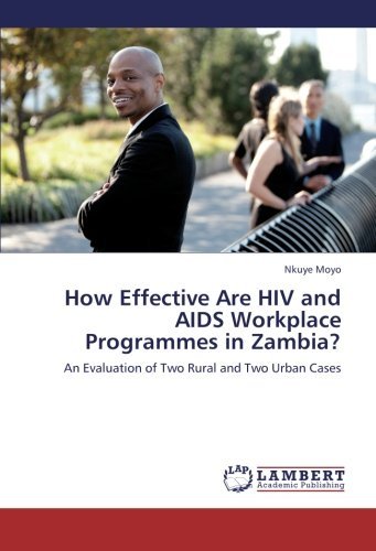 How Effective Are Hiv and Aids Workplace Programmes in Zambia?: an Evaluation of Two Rural and Two Urban Cases - Nkuye Moyo - Kirjat - LAP LAMBERT Academic Publishing - 9783845405582 - keskiviikko 5. syyskuuta 2012