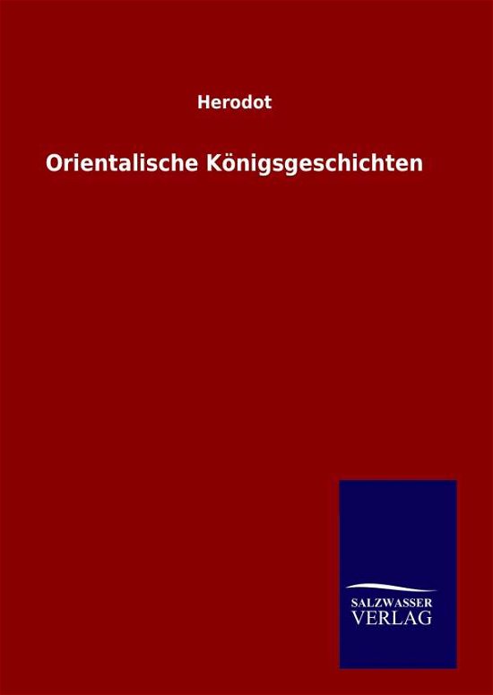 Orientalische Konigsgeschichten - Herodot - Böcker - Salzwasser-Verlag Gmbh - 9783846086582 - 11 september 2015