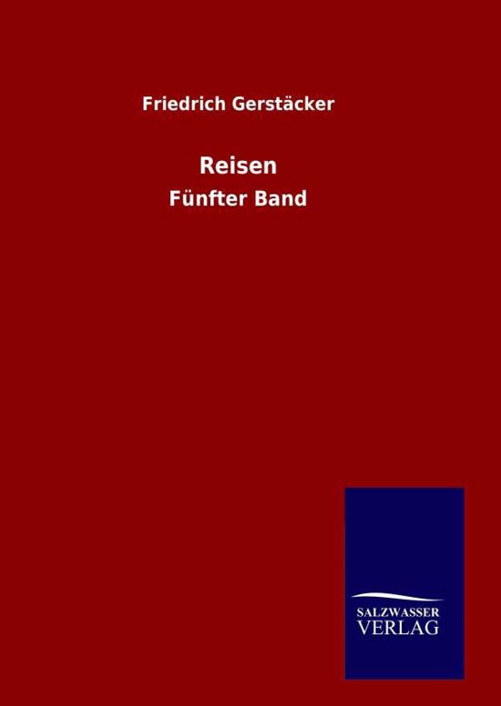 Reisen - Friedrich Gerstacker - Books - Salzwasser-Verlag Gmbh - 9783846099582 - February 22, 2015