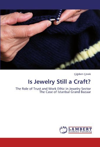 Cover for Çigdem Çörek · Is Jewelry Still a Craft?: the Role of Trust and Work Ethic in Jewelry Sector  the Case of Istanbul Grand Bazaar (Paperback Book) (2011)