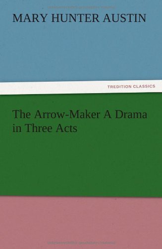 Cover for Mary Hunter Austin · The Arrow-maker a Drama in Three Acts (Pocketbok) (2012)