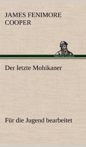 Cover for James Fenimore Cooper · Der Letzte Mohikaner (Fur Die Jugend Bearbeitet) (German Edition) (Hardcover Book) [German edition] (2012)