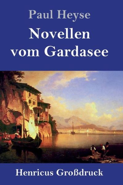 Novellen vom Gardasee (Grossdruck) - Paul Heyse - Książki - Henricus - 9783847836582 - 5 czerwca 2019