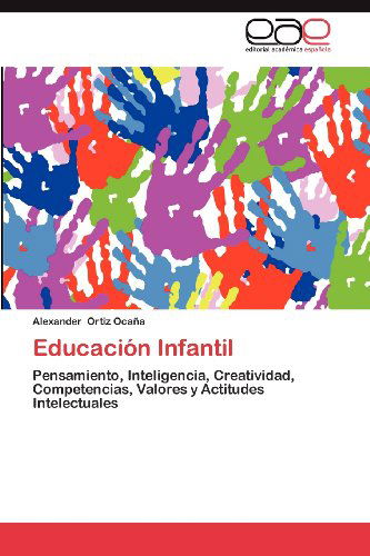 Cover for Alexander Ortiz Ocaña · Educación Infantil: Pensamiento, Inteligencia, Creatividad, Competencias, Valores Y Actitudes Intelectuales (Paperback Book) [Spanish edition] (2012)