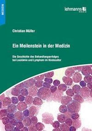 Ein Meilenstein in der Medizin - Christian Müller - Książki - Lehmanns Media GmbH - 9783865416582 - 1 lipca 2014