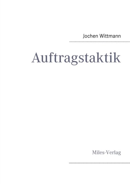Cover for Jochen Wittmann · Auftragstaktik: Just a command technique or the core pillar of mastering the military operational art? (Paperback Book) (2012)