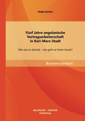 Cover for Nadja Kemter · Funf Jahre Angolanische Vertragsarbeiterschaft in Karl-marx-stadt: Wie War Es Damals - Wie Geht Es Ihnen Heute? (Paperback Book) [German edition] (2013)