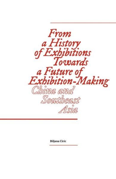Cover for From a History of Exhibitions Towards a Future of Exhibition-Making: China and Southeast Asia (Paperback Book) (2020)