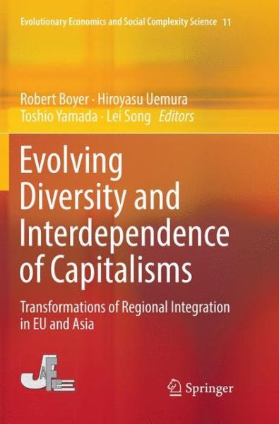 Evolving Diversity and Interdependence of Capitalisms: Transformations of Regional Integration in EU and Asia - Evolutionary Economics and Social Complexity Science - - Books - Springer Verlag, Japan - 9784431568582 - December 25, 2018