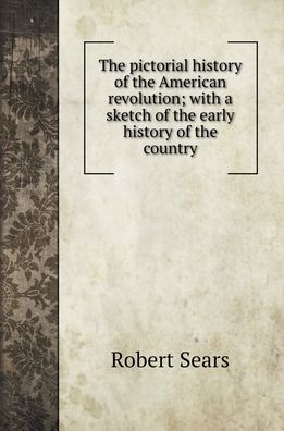 Cover for Robert Sears · The pictorial history of the American revolution (Hardcover Book) (2022)