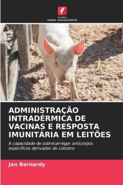 Cover for Jan Bernardy · Administracao Intradermica de Vacinas E Resposta Imunitaria Em Leitoes (Paperback Bog) (2021)