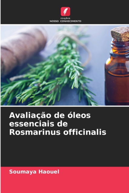 Cover for Soumaya Haouel · Avaliacao de oleos essenciais de Rosmarinus officinalis (Paperback Book) (2021)