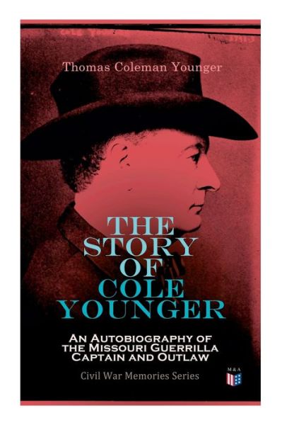 Cover for Thomas Coleman Younger · The Story of Cole Younger: An Autobiography of the Missouri Guerrilla Captain and Outlaw: Civil War Memories Series (Paperback Book) (2019)