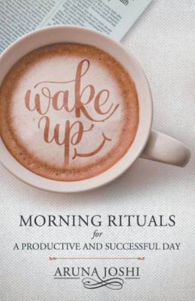 Cover for Aruna Joshi · Morning Rituals For A Productive And Successful Day (Paperback Book) (2017)