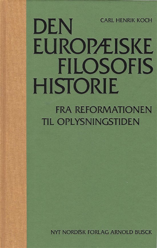 Cover for Carl Henrik Koch · Den europæiske filosofis historie Fra reformationen til oplysningstiden (Bound Book) [1st edition] [Indbundet] (2007)