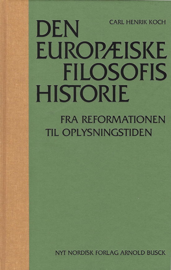 Cover for Carl Henrik Koch · Den europæiske filosofis historie Fra reformationen til oplysningstiden (Bound Book) [1. Painos] [Indbundet] (2007)