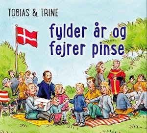 Cover for Malene Fenger-Grøndahl · Tobias &amp; Trine: Tobias &amp; Trine fylder år og fejrer pinse (Sewn Spine Book) [1º edição] (2023)