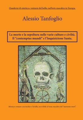 Cover for Alessio Tanfoglio · La morte la sepoltura nelle varie culture e civilta. Il contemptus mundi, e l'Inquisizione Santa (Paperback Book) (2011)
