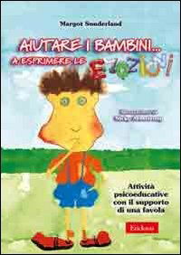 Cover for Margot Sunderland · Aiutare I Bambini... A Esprimere Le Emozioni. Attivita Psicoeducative Con Il Supporto Di Una Favola (Buch)