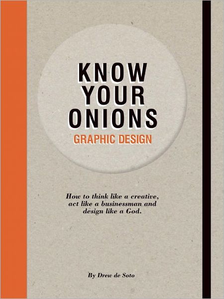 Know Your Onions: Graphic Design - Drew De Soto - Books - BIS Publishers B.V. - 9789063692582 - February 3, 2014