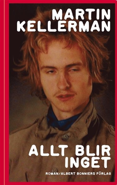 Allt blir inget - Martin Kellerman - Books - Albert Bonniers Förlag - 9789100142582 - August 25, 2015