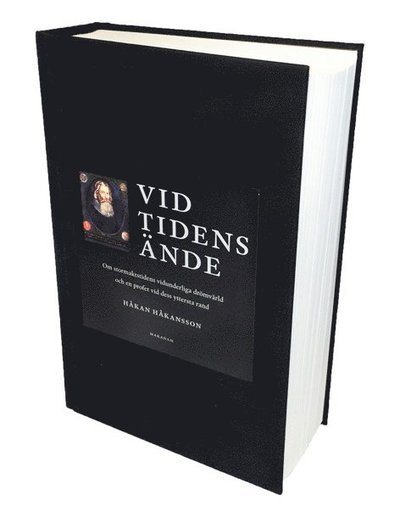 Cover for Håkan Håkansson · Vid tidens ände : om stormaktstidens vidunderliga drömvärld och en profet vid dess yttersta rand (Gebundesens Buch) (2014)