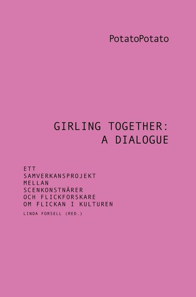 Cover for PotatoPotato · Girling together: A dialogue : ett samverkansprojekt mellan scenkonstnärer och flickforskare om flickan i kulturen (Paperback Book) (2019)