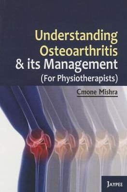 Understanding Osteoarthritis and its Management - Cmone Mishra - Books - Jaypee Brothers Medical Publishers - 9789350255582 - October 10, 2011