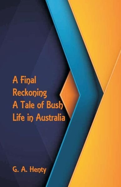 Cover for G a Henty · A Final Reckoning: A Tale of Bush Life in Australia (Taschenbuch) (2018)