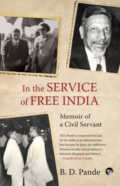 Cover for B D Pande · In the Service of Free India Memoir of a Civil Servant (Paperback Book) (2021)