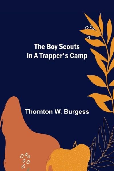 Cover for Thornton W Burgess · The Boy Scouts in A Trapper's Camp (Taschenbuch) (2022)