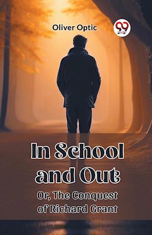 Cover for Oliver Optic · In School and OutOr, The Conquest of Richard Grant (Edition2023) (Paperback Book) (2024)