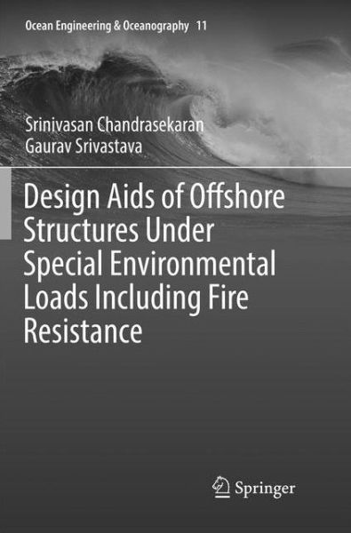 Cover for Srinivasan Chandrasekaran · Design Aids of Offshore Structures Under Special Environmental Loads including Fire Resistance - Ocean Engineering &amp; Oceanography (Paperback Book) [Softcover reprint of the original 1st ed. 2018 edition] (2019)