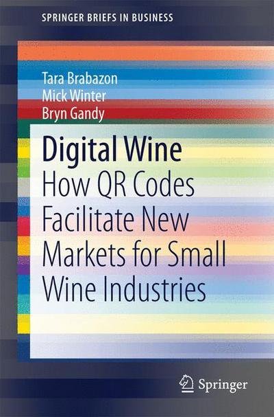 Cover for Tara Brabazon · Digital Wine: How QR Codes Facilitate New Markets for Small Wine Industries - SpringerBriefs in Business (Paperback Bog) (2014)