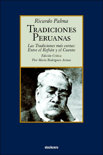 Tradiciones Peruanas - Las Tradiciones Más Cortas: Entre El Refran Y El Cuento - Ricardo Palma - Livros - Stockcero - 9789871136582 - 29 de setembro de 2006