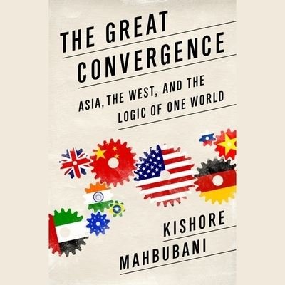 Cover for Kishore Mahbubani · The Great Convergence (CD) (2013)