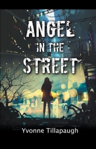 Angel in the Street - Yvonne Tillapaugh - Books - Ok Sisters - 9798201407582 - July 8, 2022