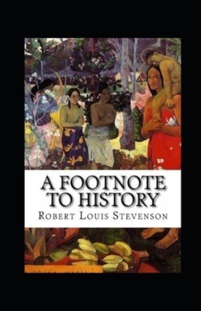 A Footnote to History Illustrated - Robert Louis Stevenson - Książki - Independently Published - 9798423887582 - 27 lutego 2022