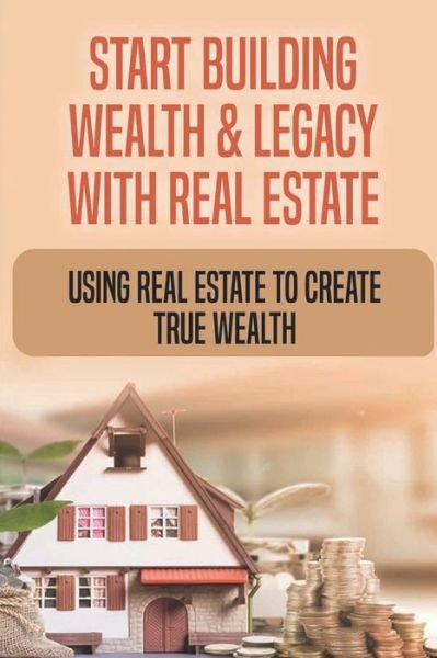 Cover for Carson Balsano · Start Building Wealth &amp; Legacy With Real Estate (Pocketbok) (2021)