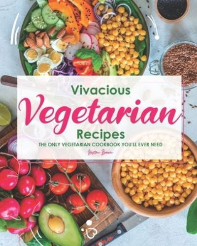 Cover for Heston Brown · Vivacious Vegetarian Recipes: The Only Vegetarian Cookbook You'll Ever Need (Taschenbuch) (2021)