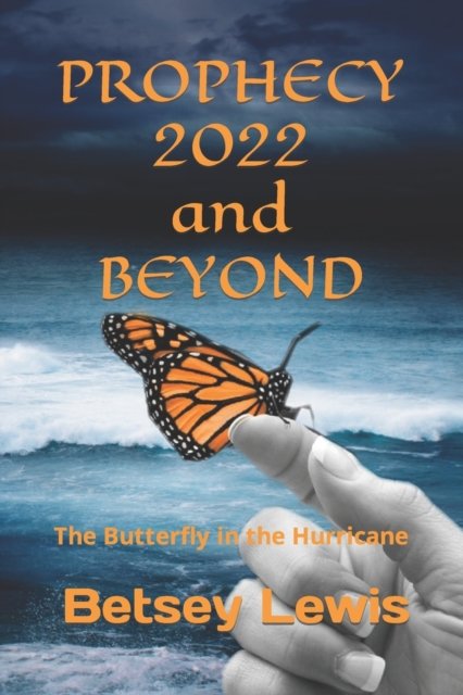 Cover for Betsey Lewis · Prophecy 2022 and Beyond: The Butterfly in the Hurricane (Paperback Bog) (2022)