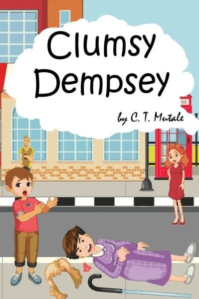Cover for Chisala T Mutale · Clumsy Dempsey: Every Cloud has a Silver Lining: Good for Kids Ages 3-5 Ages 6-8 (Paperback Book) (2021)
