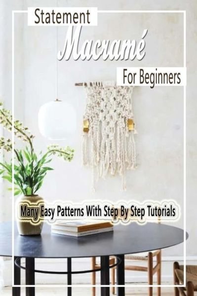 Statement Macrame For Beginners - Errin Esquerre - Books - Independently Published - 9798570592582 - November 24, 2020