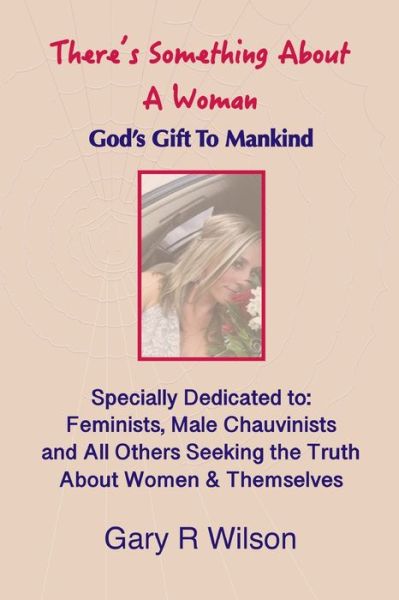 Cover for Gary R Wilson · There's Something About A Woman - Special Color Edition: God's Gift to Mankind (Paperback Book) (2020)