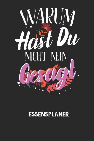 Cover for Essensplaner Notizbuch · WARUM HAST DU NICHT NEIN GESAGT - Essensplaner (Taschenbuch) (2020)