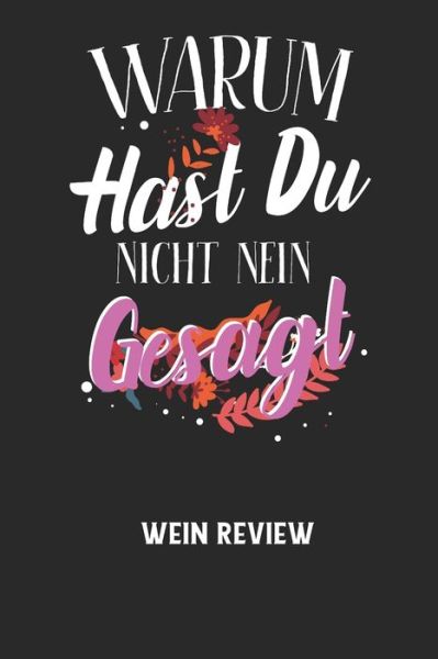 WARUM HAST DU NICHT NEIN GESAGT - Wein Review - Wein Review - Książki - Independently Published - 9798604932582 - 26 stycznia 2020