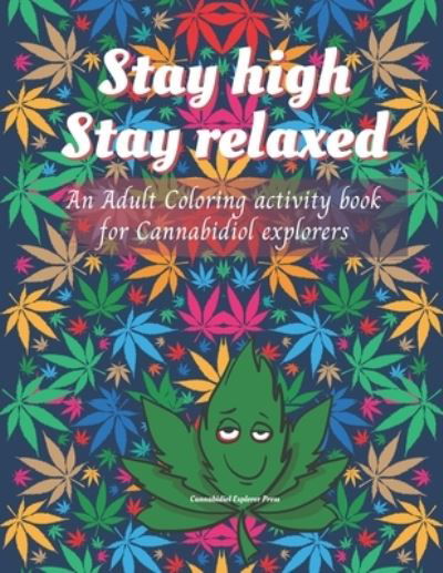 Cover for Cannabidiol Explorer Press · Stay high, Stay Relaxed - Cannabidiol adult Coloring Book (Paperback Book) (2020)
