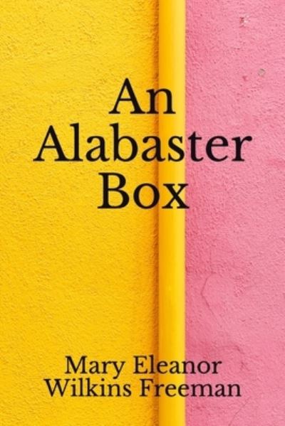 Cover for Mary Eleanor Wilkins Freeman · An Alabaster Box (Paperback Book) (2020)