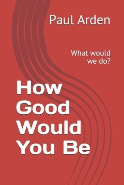 Cover for Paul Arden · How Good Would You Be (Paperback Bog) (2021)